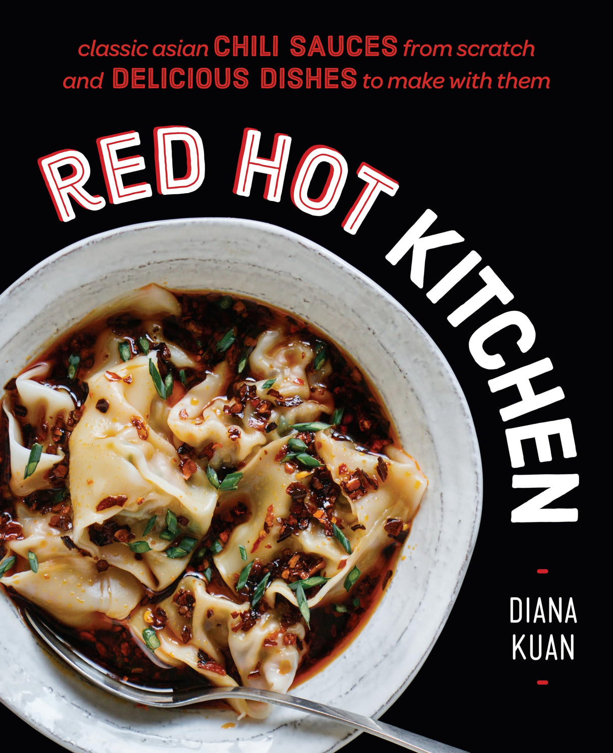 Red Hot Kitchen: Classic Asian Chili Sauces from Scratch and Delicious Dishes to Make With Them: A Cookbook - Retail Maharaj