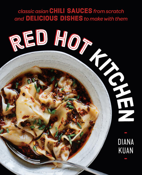 Red Hot Kitchen: Classic Asian Chili Sauces from Scratch and Delicious Dishes to Make With Them: A Cookbook - Retail Maharaj