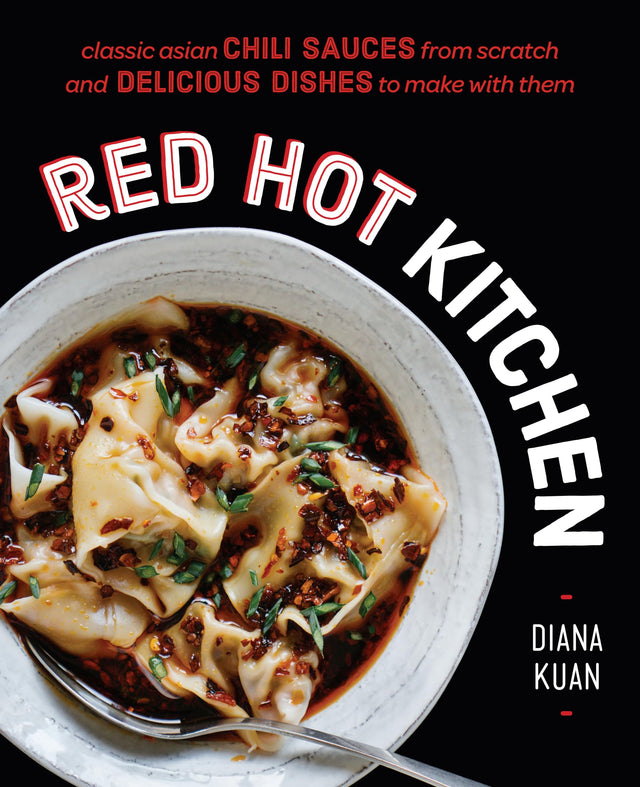 Red Hot Kitchen: Classic Asian Chili Sauces from Scratch and Delicious Dishes to Make With Them: A Cookbook - Retail Maharaj