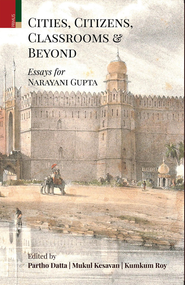 Primus Books - Cities, Citizens, Classrooms and Beyond: Essays for Narayani Gupta - Retail Maharaj
