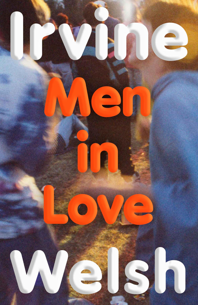Men in Love: The new Sunday Times bestselling Trainspotting sequel - Retail Maharaj