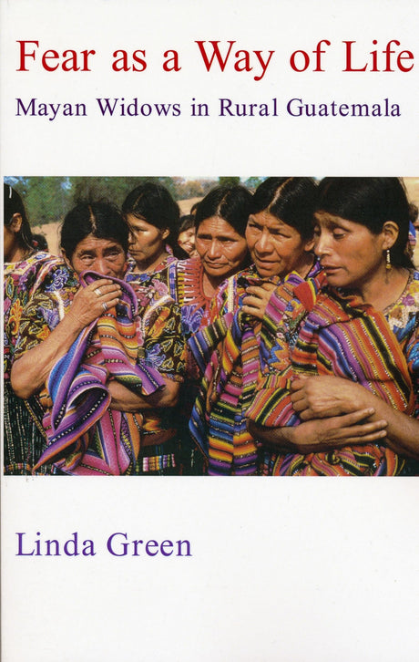Fear as a Way of Life: Mayan Widows in Rural Guatemala - Retail Maharaj