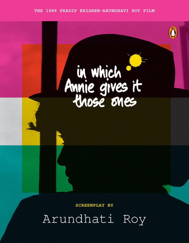 In Which Annie Gives it Those Ones: The Original Screenplay | Arundhati Roy’s Iconic Classic Film Now Releasing in India - Retail Maharaj
