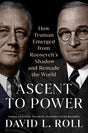 Ascent to Power: How Truman Emerged from Roosevelt's Shadow and Remade the World - Retail Maharaj