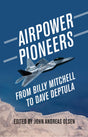 Airpower Pioneers: From Billy Mitchell to Dave Deptula - Retail Maharaj