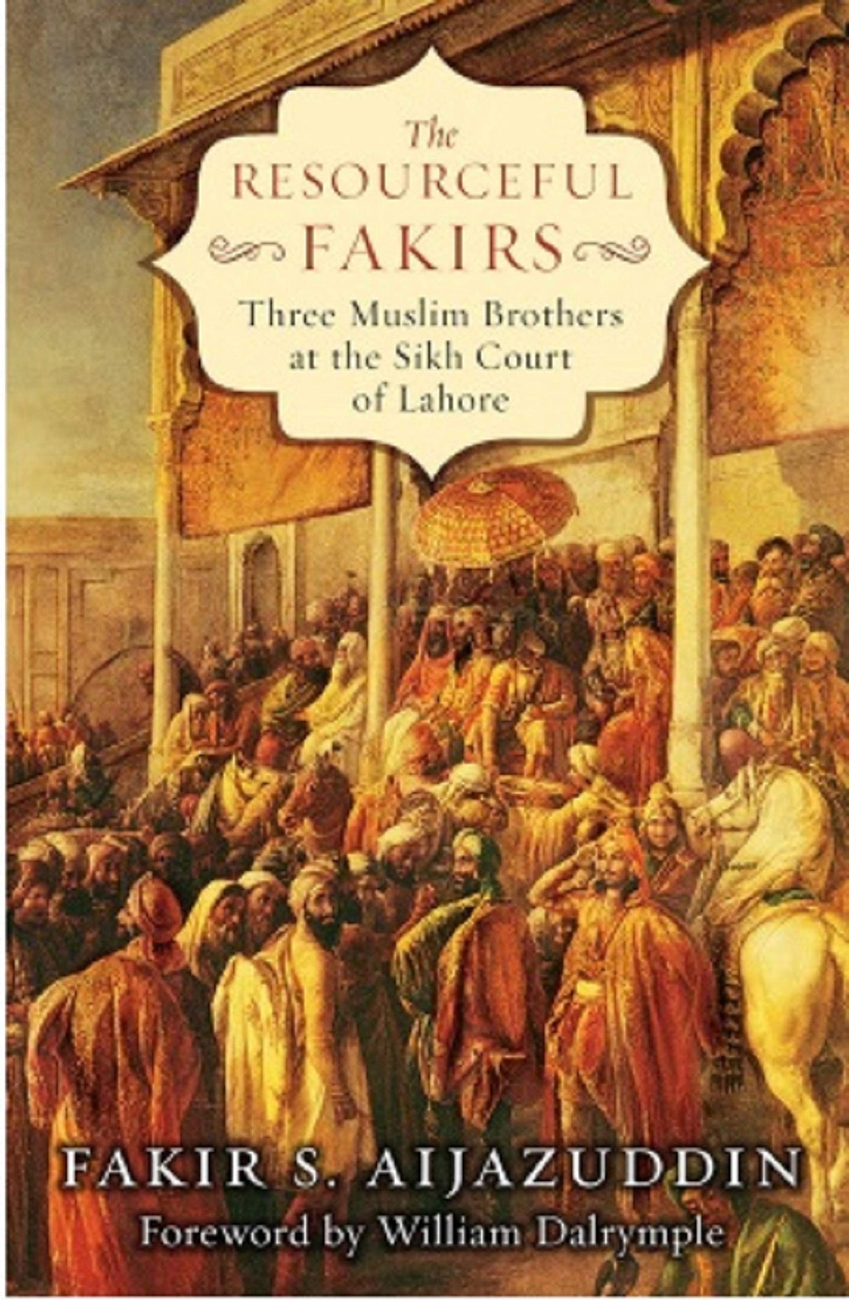 The Resourceful Fakirs:Three Muslim Brothers at the Sikh Court of Lahore - Retail Maharaj
