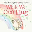 While We Can't Hug (board book) (Hedgehog & Friends) - Retail Maharaj
