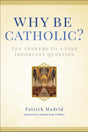 Why Be Catholic?: Ten Answers to a Very Important Question - Retail Maharaj