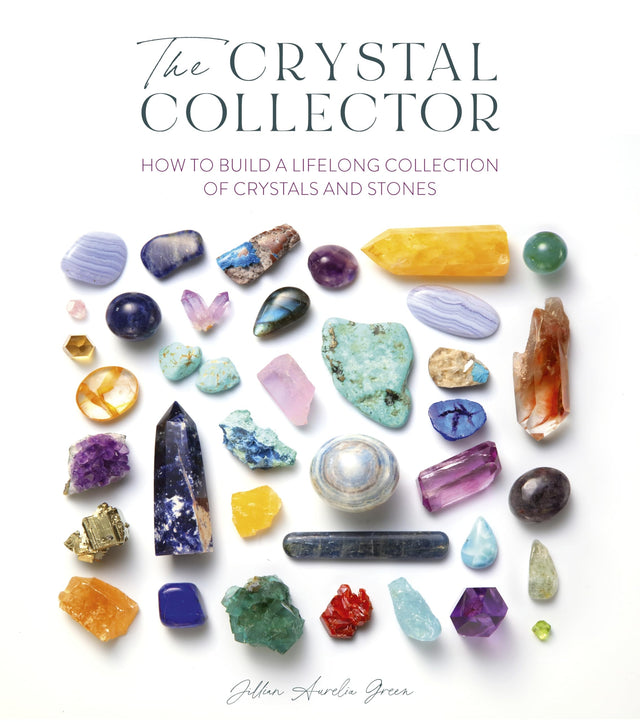 The Crystal Collector: How to Build a Lifelong Collection of Crystals and Stones - Retail Maharaj