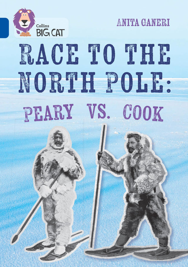 Race to the North Pole: Peary VS. Cook: Band 16/Sapphire (Collins Big Cat) - Retail Maharaj