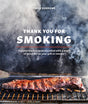 Thank You for Smoking: Fun and Fearless Recipes Cooked with a Whiff of Wood Fire on Your Grill or Smoker [A Cookbook] - Retail Maharaj