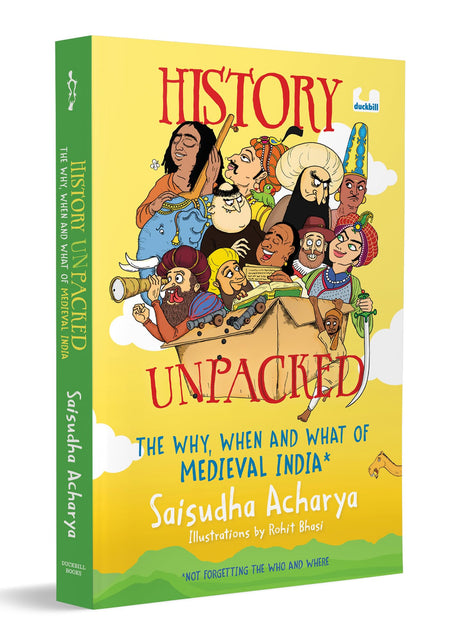 History Unpacked: The Why, When and What of Medieval India (Not Forgetting the Who and Where): A Fun Way to Learn History from the Chalukyas to the Early Mughals | Ages 10+ - Retail Maharaj