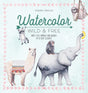Watercolor Wild and Free: Paint Cute Animals and Wildlife in 12 Easy Lessons - Retail Maharaj