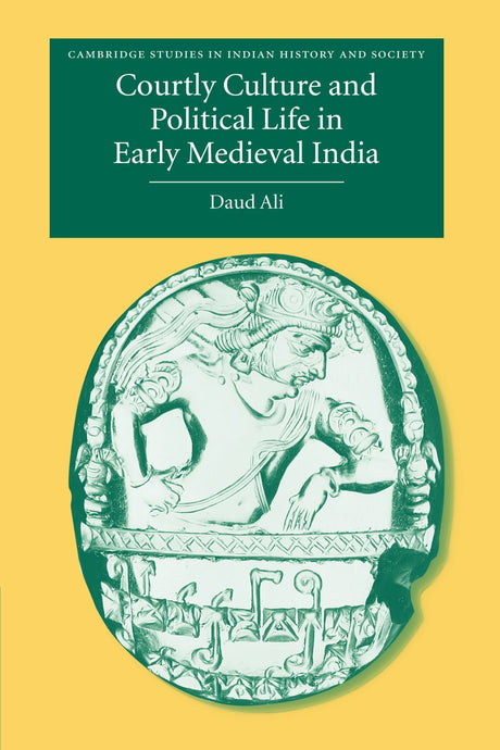Courtly Culture and Political Life in Early Medieval India - Retail Maharaj