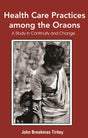 Health Care Practises Among The Oraons: A Study in Continuity and Change - Retail Maharaj