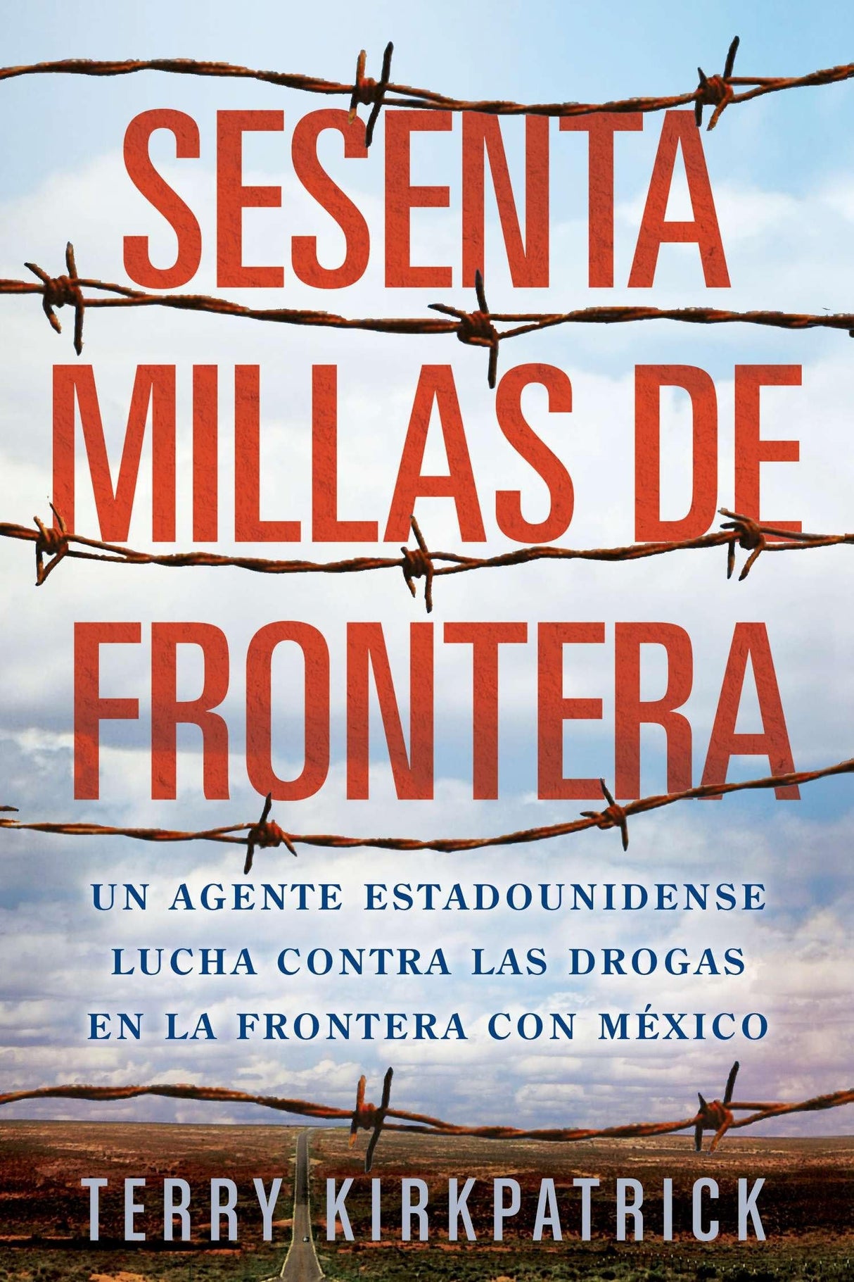 Sesenta Millas de Frontera: An American Lawman Battles Drugs on the Mexican Border - Retail Maharaj