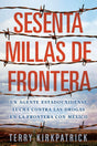 Sesenta Millas de Frontera: An American Lawman Battles Drugs on the Mexican Border - Retail Maharaj