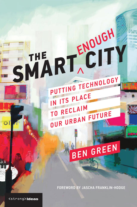 The Smart Enough City: Putting Technology in Its Place to Reclaim Our Urban Future - Retail Maharaj