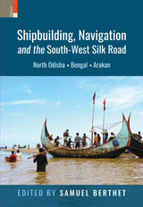 Shipbuilding, Navigation and the South-West Silk Road: North Odisha, Bengal and Arakan - Retail Maharaj