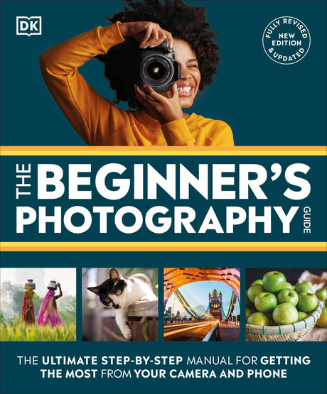 The Beginner's Photography Guide: The Ultimate Step-by-Step Manual for Getting the Most from Your Camera and Phone - Retail Maharaj