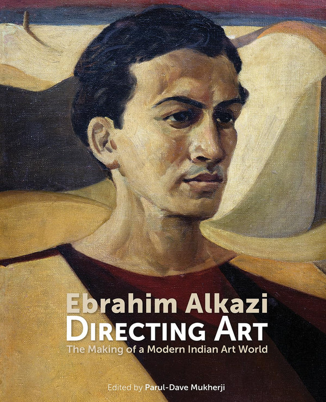 Ebrahim Alkazi Directing Art: The Making of a Modern Indian Art World - Retail Maharaj