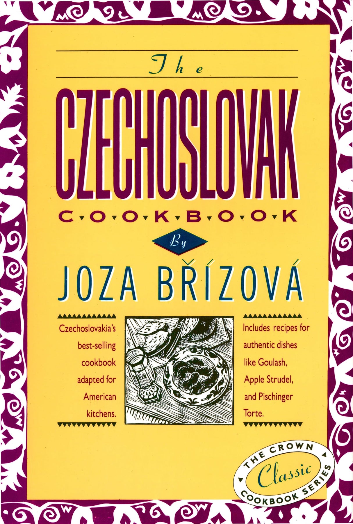 The Czechoslovak Cookbook: Czechoslovakia's best-selling cookbook adapted for American kitchens. Includes recipes for authentic dishes like Goulash, ... Torte. (The Crown Classic Cookbook Series) - Retail Maharaj