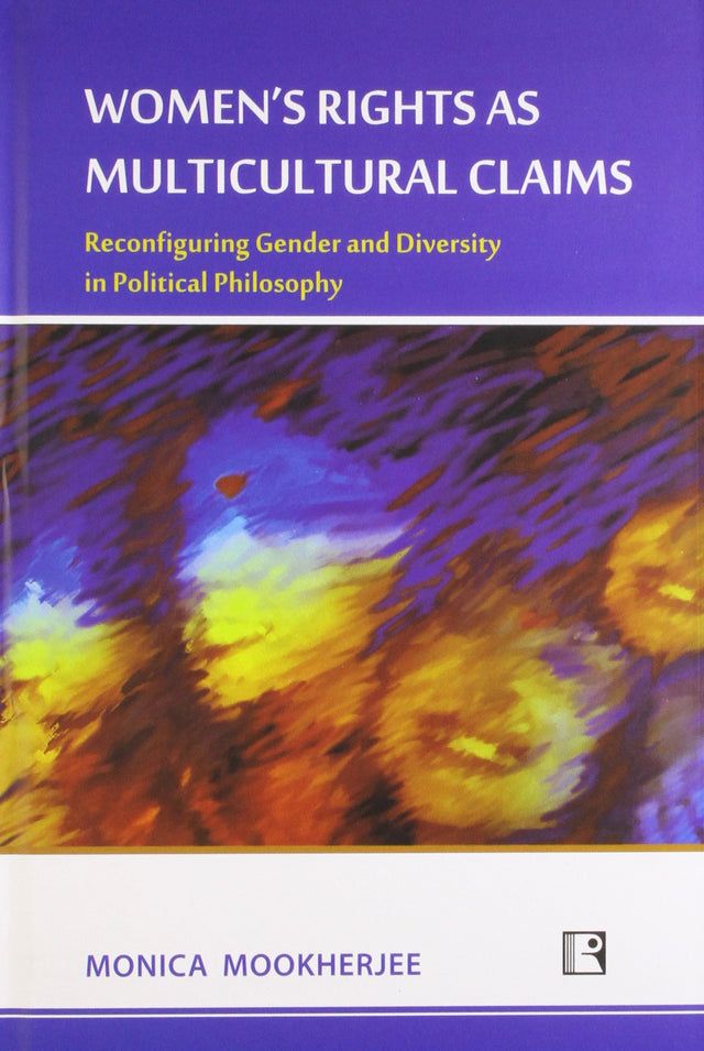 Women's Rights as Multicultural Claims: Reconfiguring Gender and Diversity in Political Philosophy - Retail Maharaj