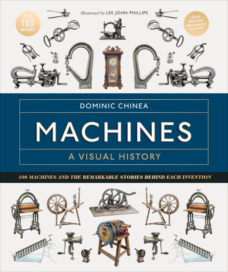 Machines A Visual History: 100 Machines and the Remarkable Stories Behind Each Invention - Retail Maharaj