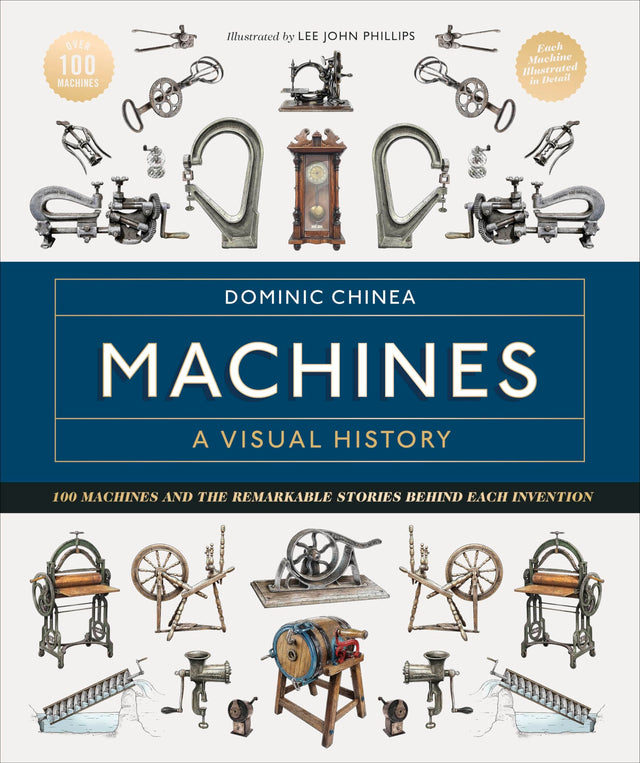 Machines A Visual History: 100 Machines and the Remarkable Stories Behind Each Invention - Retail Maharaj