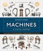 Machines A Visual History: 100 Machines and the Remarkable Stories Behind Each Invention - Retail Maharaj