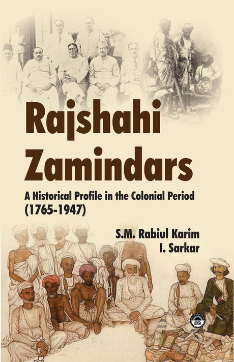 Rajshahi Zamindars: A Historical Profile in the Colonial Period (1765-1947) [Hardcover] S.M. Rabiul Karim & I. Sarkar - Retail Maharaj