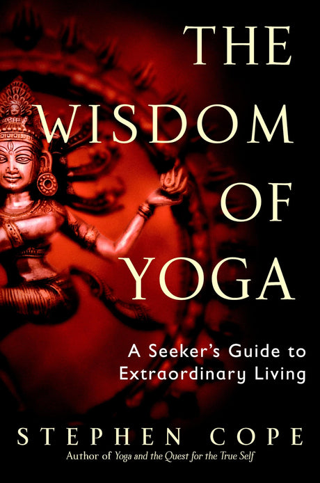 The Wisdom of Yoga: A Seeker's Guide to Extraordinary Living - Retail Maharaj