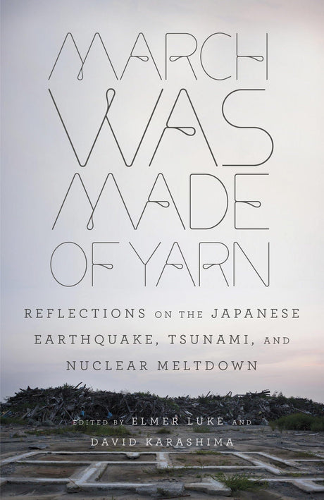 March Was Made of Yarn: Reflections on the Japanese Earthquake, Tsunami, and Nuclear Meltdown - Retail Maharaj