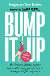 Bump It Up: The Dynamic, Flexible Exercise and Healthy Eating Plan For Before, During and After Pregnancy - Retail Maharaj