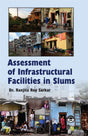 Assessment of Infrastructural Facilities in Slums [Hardcover] Dr. Ranjita Roy Sarkar - Retail Maharaj
