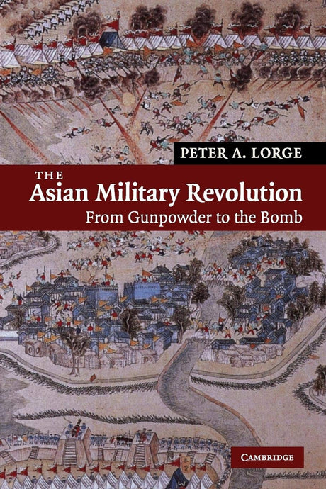 The Asian Military Revolution: From Gunpowder to the Bomb: 3 (New Approaches to Asian History, Series Number 3) - Retail Maharaj