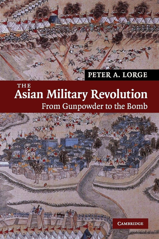The Asian Military Revolution: From Gunpowder to the Bomb: 3 (New Approaches to Asian History, Series Number 3) - Retail Maharaj