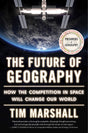 The Future of Geography: How the Competition in Space Will Change Our World (Politics of Place) - Retail Maharaj