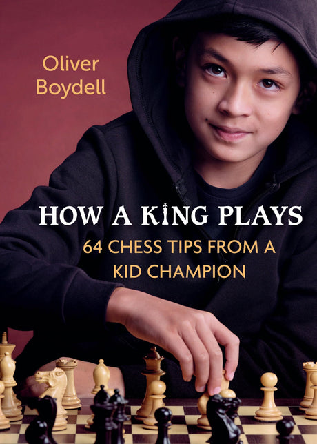 How a King Plays: 64 Chess Tips from a Kid Champion - Retail Maharaj