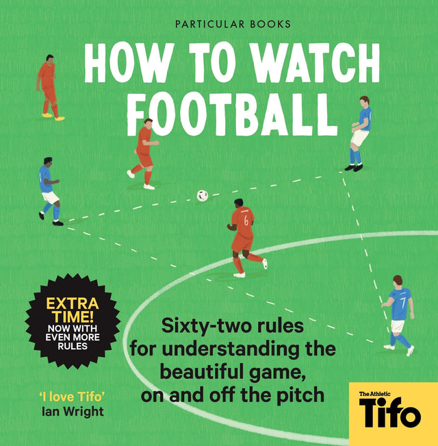 How To Watch Football: 62 rules for understanding the beautiful game, on and off the pitch - Retail Maharaj