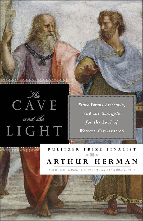 The Cave and the Light: Plato Versus Aristotle, and the Struggle for the Soul of Western Civilization - Retail Maharaj