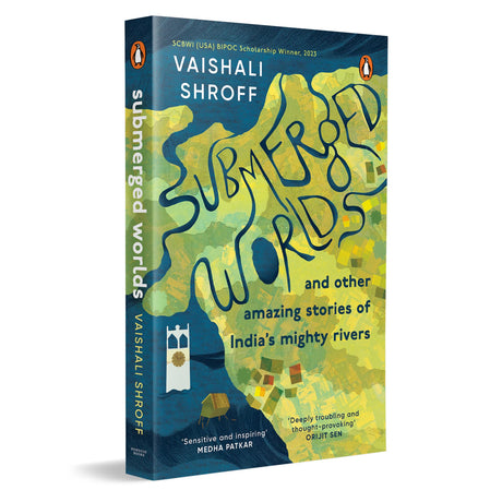 Submerged Worlds and Other Amazing Stories of India’s Mighty Rivers | Ganga, Yamuna, Narmada, Brahmaputra and more | Melting Glaciers, Urban Flooding, ... Destruction, Revival and more | Ages 13 + - Retail Maharaj