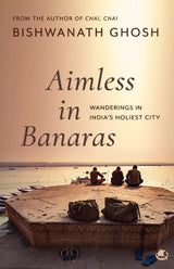 Aimless in Banaras: Wanderings in India’s Holiest City - Retail Maharaj