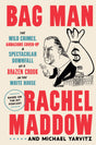 Bag Man: The Wild Crimes, Audacious Cover-Up, and Spectacular Downfall of a Brazen Crook in the White House - Retail Maharaj