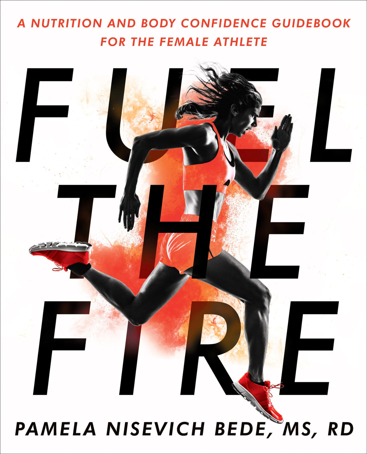Fuel the Fire: A Nutrition and Body Confidence Guidebook for the Female Athlete - Retail Maharaj