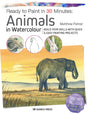 Ready to Paint in 30 Minutes: Animals in Watercolour: Build your skills with quick & easy painting projects - Retail Maharaj