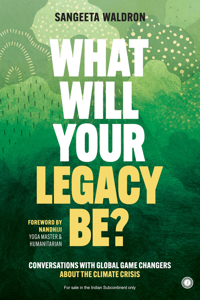 What Will Your Legacy Be?: Conversations with Global Game Changers About the Climate Crisis - Retail Maharaj