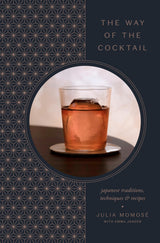 The Way of the Cocktail: Japanese Traditions, Techniques, and Recipes - Retail Maharaj