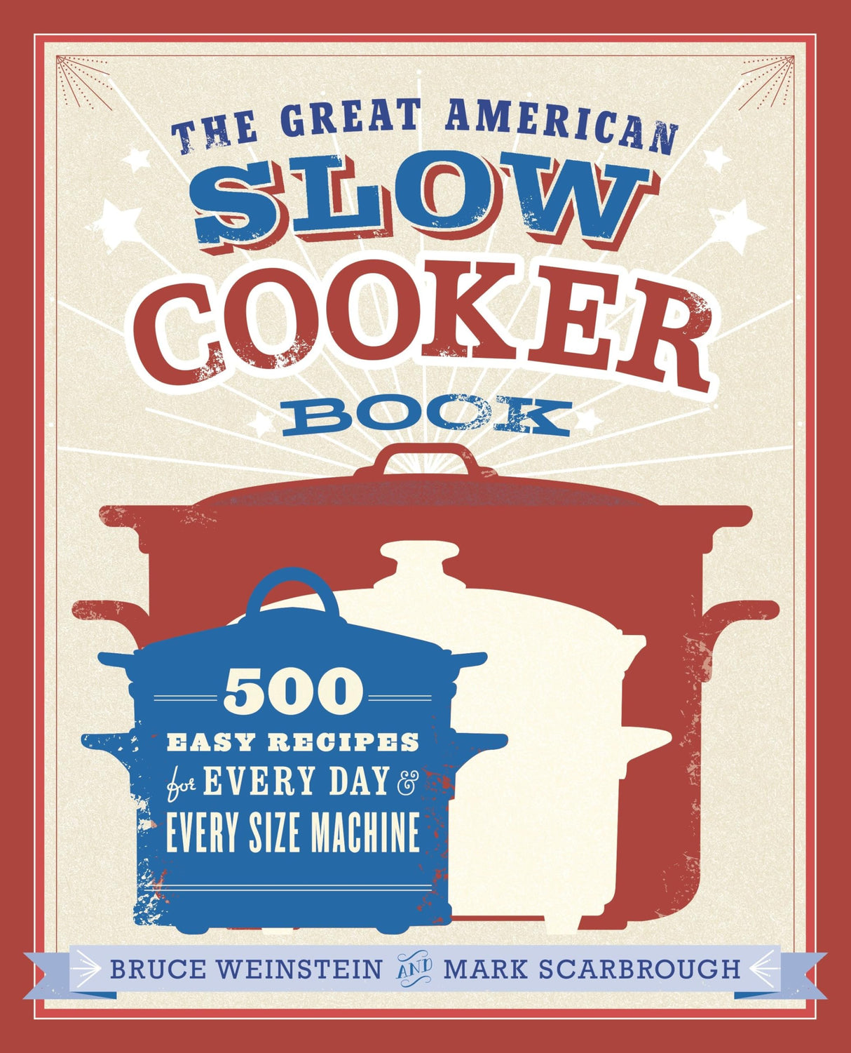 The Great American Slow Cooker Book: 500 Easy Recipes for Every Day and Every Size Machine: A Cookbook - Retail Maharaj