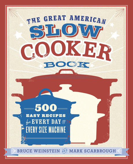 The Great American Slow Cooker Book: 500 Easy Recipes for Every Day and Every Size Machine: A Cookbook - Retail Maharaj